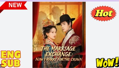 The Marriage Exchange- Now I Marry For The Crown -