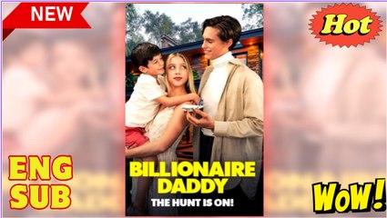Billionaire Daddy the Hunt Is On! Full Movie