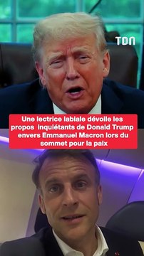Une lectrice labiale dévoile les propos inquiétants de Donald Trump envers Emmanuel Macron lors du sommet pour la paix