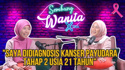 SWX - "Saya Didiagnosis Kanser Payudara Tahap 2 Usia 21 Tahun," Nurul Munirah Mohd Sobri