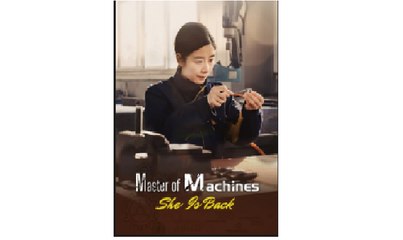 Master Of Machines- She is Back Full Chinese Drama - English Sub;