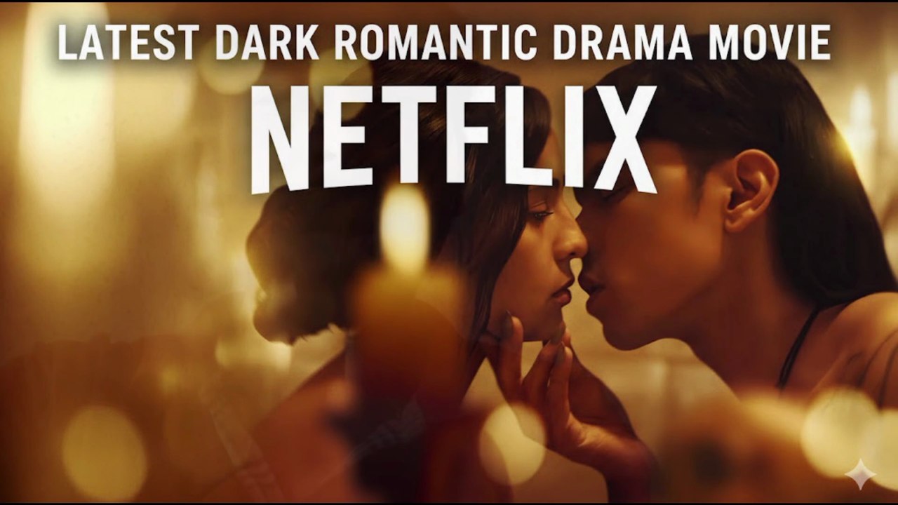 Latest Dark Romantic Drama Movie On Netflix
