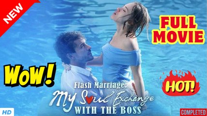 🔥💥 Flash Marriage My Soul Exchange With The Boss Full Movie