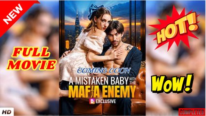 🔥💥 A Mistaken Baby With The Mafia Enemy - Full Movie