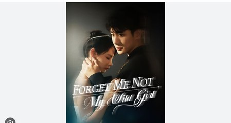 Forget Me Not My Wild Girl Chinese Drama -English Sub