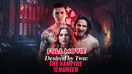 Desired By Two: The Vampire And The Hunter - Full Movie