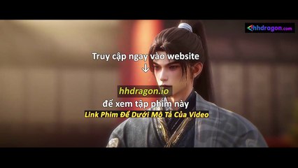 Thần Mộ Tập 57 Vietsub Thuyết Minh Tiếng Việt