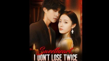 Sweetheart, I Don't Lose Twice - FULL MOVIES ENGLISH SUB