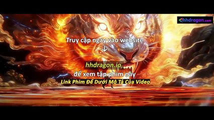 Thần Mộ Tập 57 Vietsub Thuyết Minh Tiếng Việt