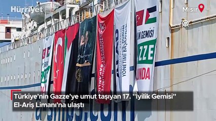 Türkiye'nin Gazze'ye umut taşıyan 17. "İyilik Gemisi", El-Ariş Limanı'na ulaştı