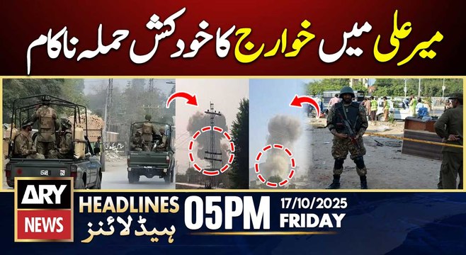 Khawarij suicide attack foiled in North Waziristan || ARY News 5 PM Headlines | 17th Oct 2025