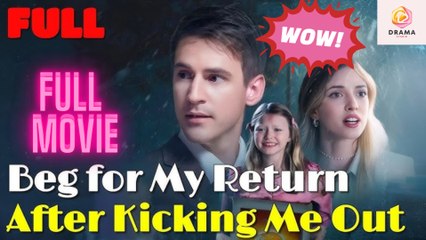 [New] Beg For My Return After Kicking Me Out #realshort - Full Movie  Drama Hub