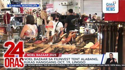 Noel Bazaar sa Filinvest Tent Alabang, bukas hanggang Oct.19, Linggo | 24 Oras