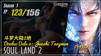 Soul Land 2 : The Unrivaled Tang Sect  Season 1 Eps. 123 斗罗大陆2绝世唐门 Douluo Dalu 2 | Donghua - 1080P - Cc English Sub