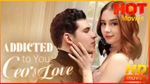 Addicted to You: The CEO's Love | Full Movie HD - Best Drama ShortFilms Hot Romance Love