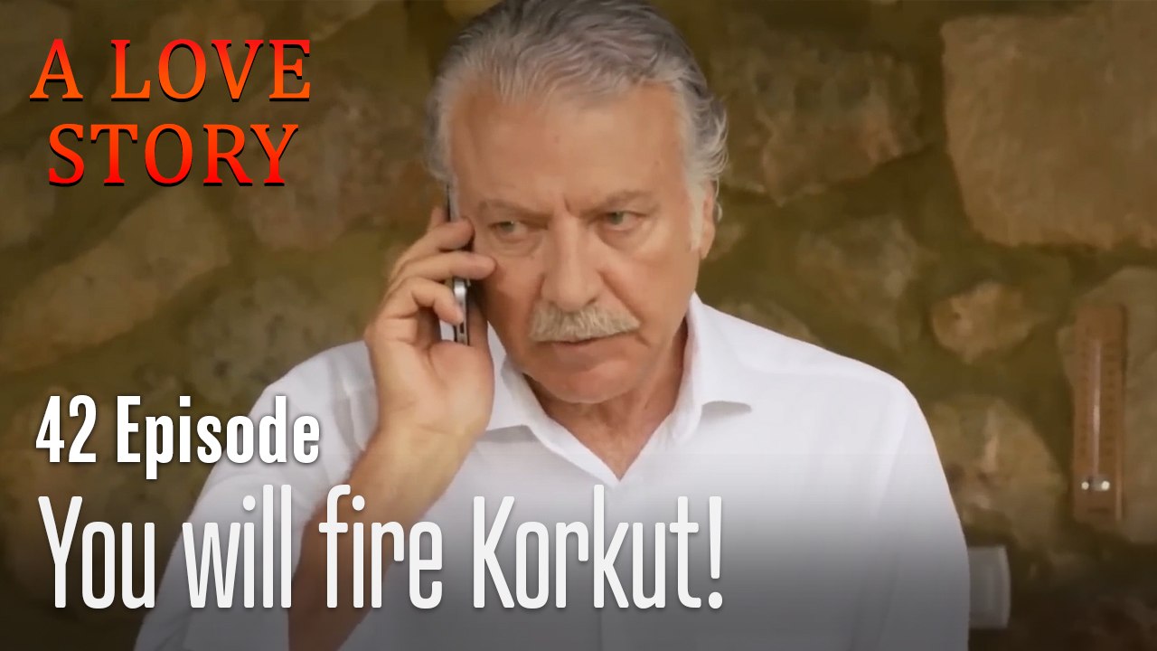 You will fire Korkut!-A Love Story Episode 42