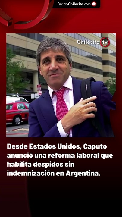 Desde Estados Unidos, Caputo anunció una reforma laboral que habilita despidos sin indemnización en Argentina.