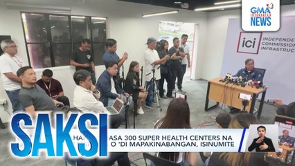 Listahan ng nasa 300 Super Health Centers na hindi natapos o 'di mapakinabangan, isinumite ng DOH sa ICI | Saksi