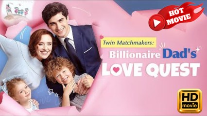 win Matchmakers Billionaire Dad's Love Quest  Full Movie HD - Drama ShortFilms Hot