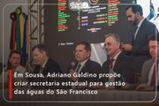 Em Sousa, Adriano Galdino propõe criar secretaria estadual para gestão das águas do São Francisco