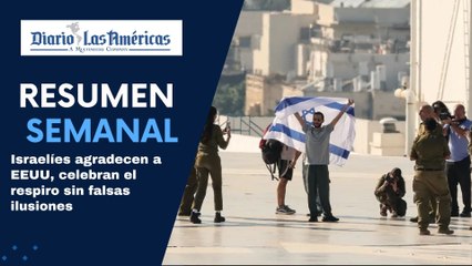 Israelíes agradecen a EEUU, celebran el respiro sin falsas ilusiones | Resumen semanal