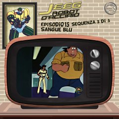 Jeeg Robot d’Acciaio  1:1 | 15 | 03/05
