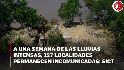A una semana de las lluvias intensas, 127 localidades permanecen incomunicadas: SICT