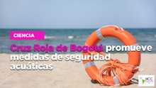 Cruz Roja de Bogotá promueve medidas de seguridad acuáticas