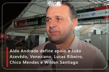 Aldo Andrade define apoio a João Azevêdo, Veneziano, Lucas Ribeiro, Chico Mendes e Wilson Santiago