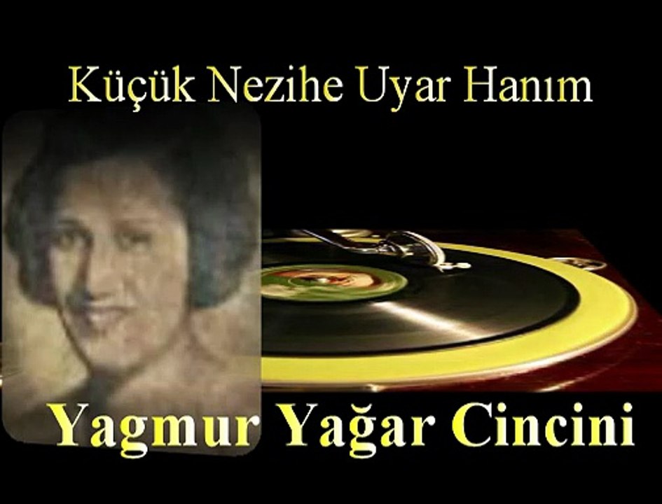 Küçük Nezihe Uyar Hanım ♪♪♪  Yagmur Yağar Cincini