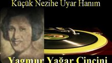 Küçük Nezihe Uyar Hanım ♪♪♪  Yagmur Yağar Cincini