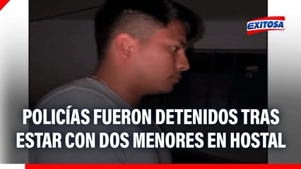 Policías fueron detenidos tras ser encontrados con dos menores de edad en hostal