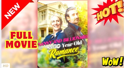 Nanny And Billionaire - My 50-Year-Old Romance Full movie - video Dailymotion