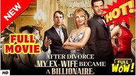 After Divorce, My Ex-Wife Became a Billionaire - Full Movie HD- esse Morales Cole Wadsworth Sarah Noelle Kayla Gibson Drama Strong Heroine Modern Feel-Good Girl Power Love Triangle USA