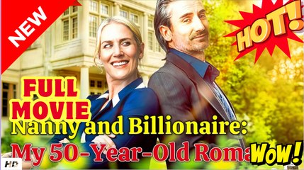 Nanny and Billionaire My 50-Year-Old Romance - Full Movie HD - SweetRomance Love Drama ShortFilms Drama