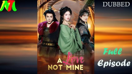A Love Not Mine (Dubbed) Full Episode