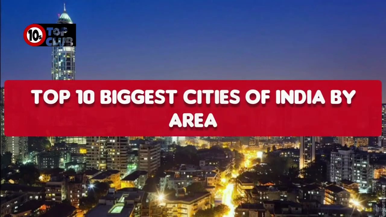Top 10 BIGGEST CITIES  of INDIA By Area _ Largest Cities - Top10sClub (1)