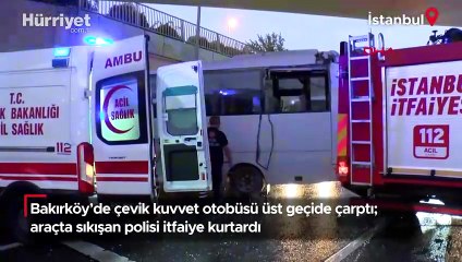Bakırköy'de çevik kuvvet otobüsü üst geçide çarptı; araçta sıkışan polisi itfaiye kurtardı