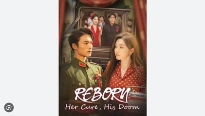 Reborn Her Cure His Doom Chinese Drama - English Sub