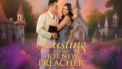 LUSTING FOR THE HOT NEW PREACHER - FULL MOVIES ENGLISH SUB