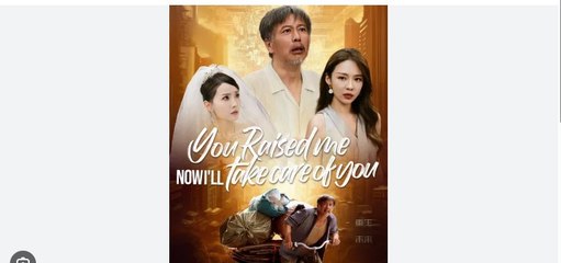 You Raised Me Now I'll Take Care of You Full Chinese Drama - English Sub