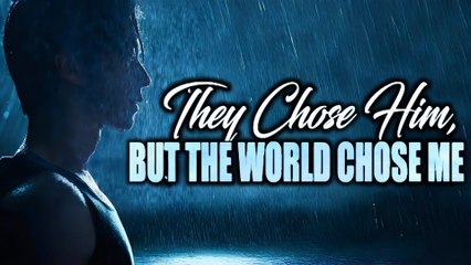 They Chose Him But The World Chose Me