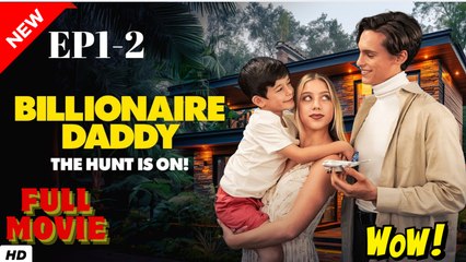 Billionaire Daddy- The Hunt Is On! Full Episodes