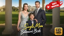 Single Mom, Billionaire's Bride | Full Movie HD - Drama ShortFilms Hot
