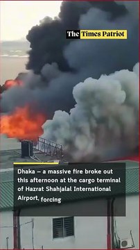 Massive Fire Erupts at Dhaka Airport Cargo Terminal, Flights Suspended Amid Emergency Response