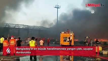 Bangladeş’in en büyük havalimanında yangın çıktı, uçuşlar durduruldu