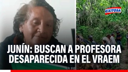 Junín: Buscan a profesora desaparecida en el Vraem