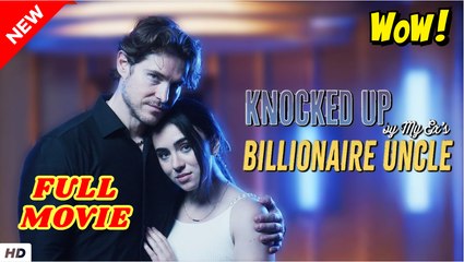 Knocked Up by My Ex Billionaire Uncle Full Movie HD I Best Drama ShortFilms Hot CEO Dark Romance 2025