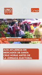 Alta afluencia en mercados de Santa Cruz horas antes de la jornada electoral