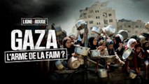 LIGNE ROUGE - Gaza: l'arme de la faim ?